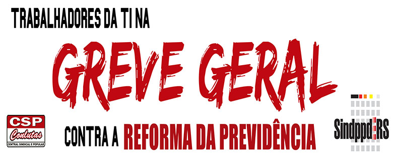 Nesta 6ª feira, é GREVE GERAL no país e na TI contra a Reforma da Previdência! Veja mais informações